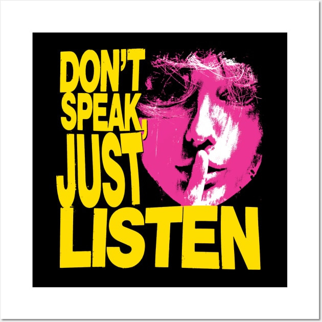 Don't Speak, Just Listen Wall Art by Spenceless Designz